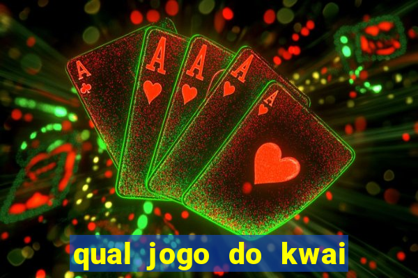 qual jogo do kwai que ganha mais dinheiro